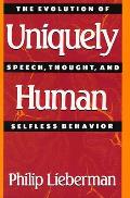 Uniquely Human The Evolution of Speech Thought & Selfless Behavior
