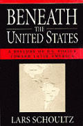 Beneath the United States A History of U S Policy Toward Latin America