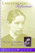 Unsentimental Reformer The Life of Josephine Shaw Lowell