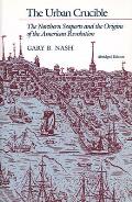 The Urban Crucible: The Northern Seaports and the Origins of the American Revolution, Abridged Edition