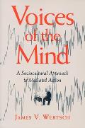 Voices of the Mind: Sociocultural Approach to Mediated Action