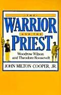 Warrior & the Priest Woodrow Wilson & Theodore Roosevelt