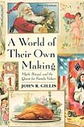 A World of Their Own Making: Myth, Ritual, and the Quest for Family Values