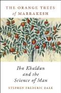 The Orange Trees of Marrakesh: Ibn Khaldun and the Science of Man
