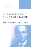 Power of Market Fundamentalism Karl Polanyis Critique