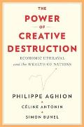 Power of Creative Destruction Economic Upheaval & the Wealth of Nations
