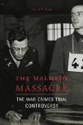 The Malmedy Massacre: The War Crimes Trial Controversy