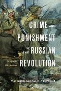 Crime and Punishment in the Russian Revolution: Mob Justice and Police in Petrograd