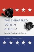 Embattled Vote in America From the Founding to the Present