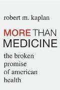 More Than Medicine The Broken Promise of American Health
