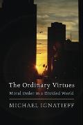 Ordinary Virtues Moral Order in a Divided World