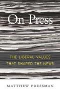 On Press: The Liberal Values That Shaped the News