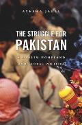 Struggle for Pakistan: A Muslim Homeland and Global Politics