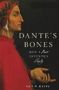 Dante's Bones: How a Poet Invented Italy