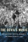 The Devil's Music: How Christians Inspired, Condemned, and Embraced Rock 'n' Roll