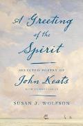 Greeting of the Spirit Selected Poetry of John Keats with Commentaries