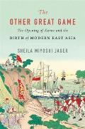 Other Great Game The Opening of Korea & the Birth of Modern East Asia