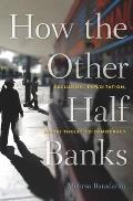 How the Other Half Banks Exclusion Exploitation & the Threat to Democracy