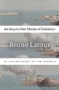 Inquiry into Modes of Existence An Anthropology of the Moderns