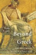 Beyond Greek The Beginnings of Latin Literature