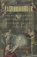 Rage for Order: The British Empire and the Origins of International Law, 1800-1850