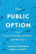 The Public Option: How to Expand Freedom, Increase Opportunity, and Promote Equality