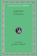 Julian, Volume II: Orations 6-8. Letters to Themistius; To the Senate and People of Athens; To a Priest. the Caesars. Misopogon