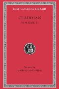 Claudian, Volume II: On Stilicho's Consulship 2-3. Panegyric on the Sixth Consulship of Honorius. the Gothic War. Shorter Poems. Rape of Pr