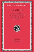 Plautus III the Merchant the Braggart Warrior the Haunted House the Persian L163