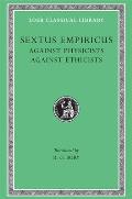 Sextus Empiricus III Against the Physicists Against the Ethicists