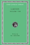 Lucian, Volume VIII: Soloecista. Lucius or the Ass. Amores. Halcyon. Demosthenes. Podagra. Ocypus. Cyniscus. Philopatris. Charidemus. Nero