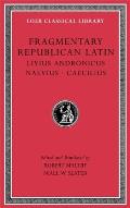 Fragmentary Republican Latin Volume VI Livius Andronicus Naevius Caecilius