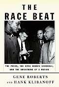 Race Beat The Press the Civil Rights Struggle & the Awakening of a Nation