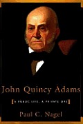 John Quincy Adams A Public Life A Private Life