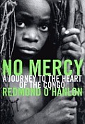 No Mercy A Journey To The Heart Of The Congo