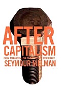 After Capitalism From Managerialism to Workplace Democracy