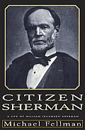 Citizen Sherman A Life Of William Tecumseh Sherman