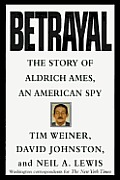 Betrayal the Story of Aldrich Ames an American Spy
