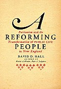 Reforming People Puritanism & the Transformation of Public Life in New England