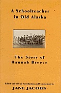 Schoolteacher In Old Alaska The Story of Hannah Breece