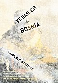Vermeer In Bosnia Cultural Comedies & Political Tragedies