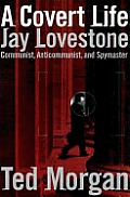 Covert Life Jay Lovestone Communist Anticomunist & Spymaster