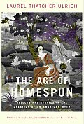 Age of Homespun Objects & Stories In the Creation of an American Myth
