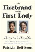 Firebrand & the First Lady Portrait of a Friendship Pauli Murray Eleanor Roosevelt & the Struggle for Social Justice