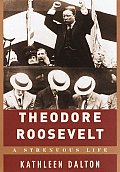 Theodore Roosevelt A Strenuous Life