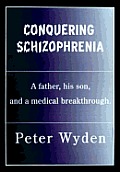 Conquering Schizophrenia A Father His So