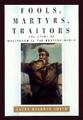 Fools Martyrs Traitors The Story Of Mart