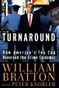 Turnaround How Americas Top Cop Reversed the Crime Epidemic
