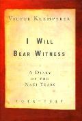 I Will Bear Witness 1933 1941 A Diary Of the Nazi Years