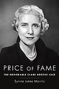 Price of Fame The Honorable Clare Boothe Luce